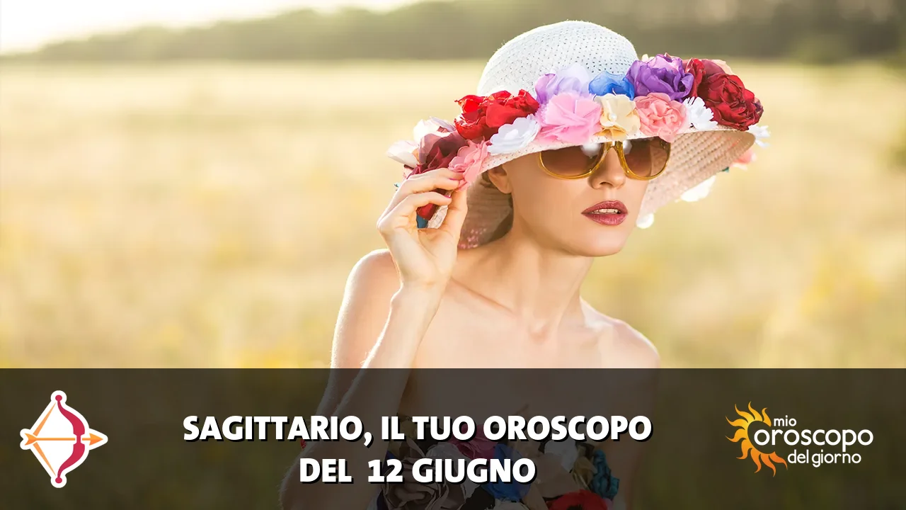 Oroscopo del Sagittario du venerdì 12 giugno 2026