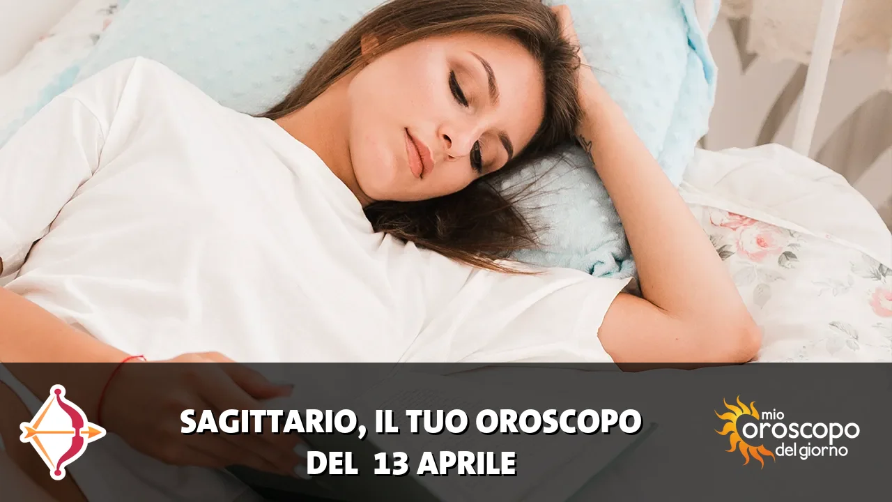 Oroscopo del Sagittario du lunedì 13 aprile 2026