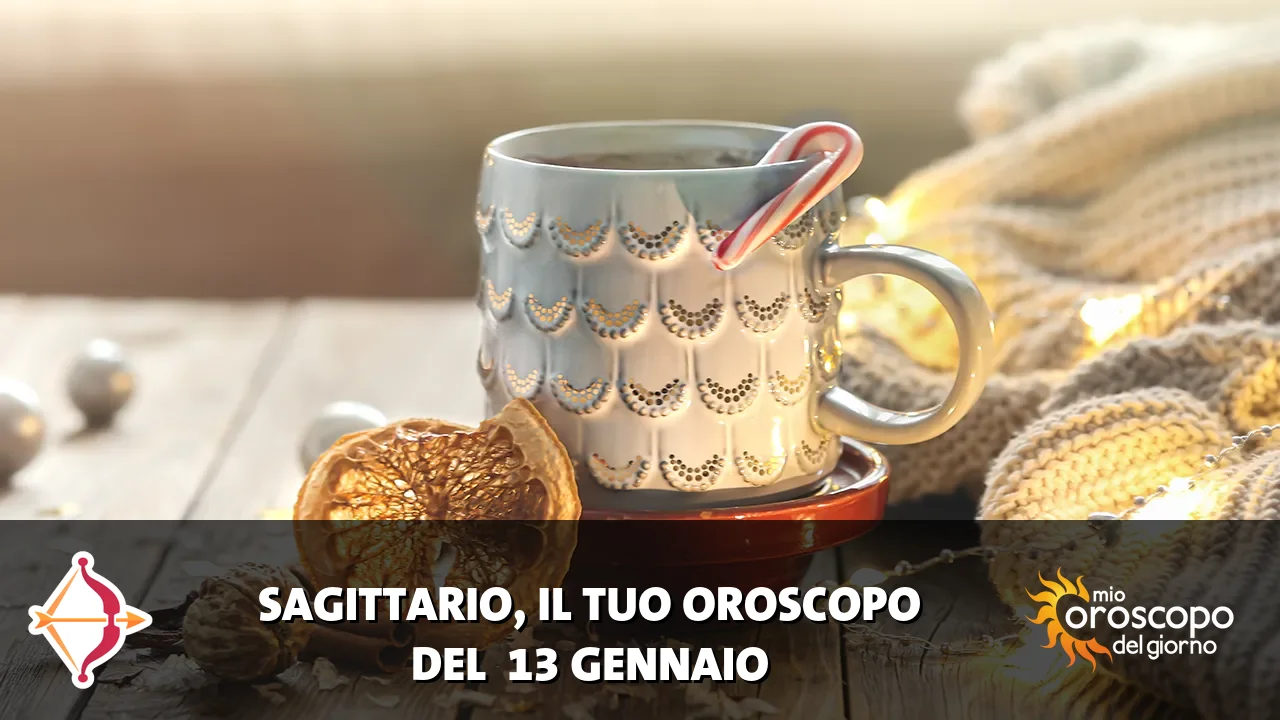Oroscopo del Sagittario du martedì 13 gennaio 2026