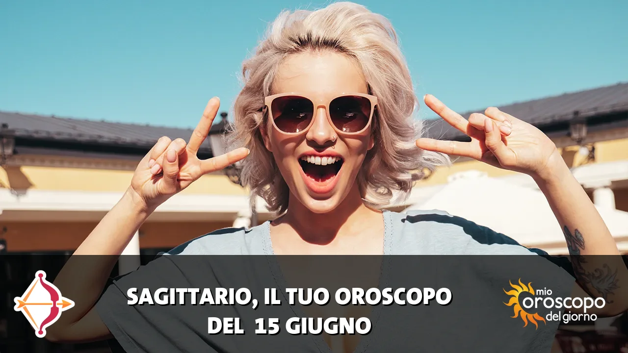 Oroscopo del Sagittario du lunedì 15 giugno 2026