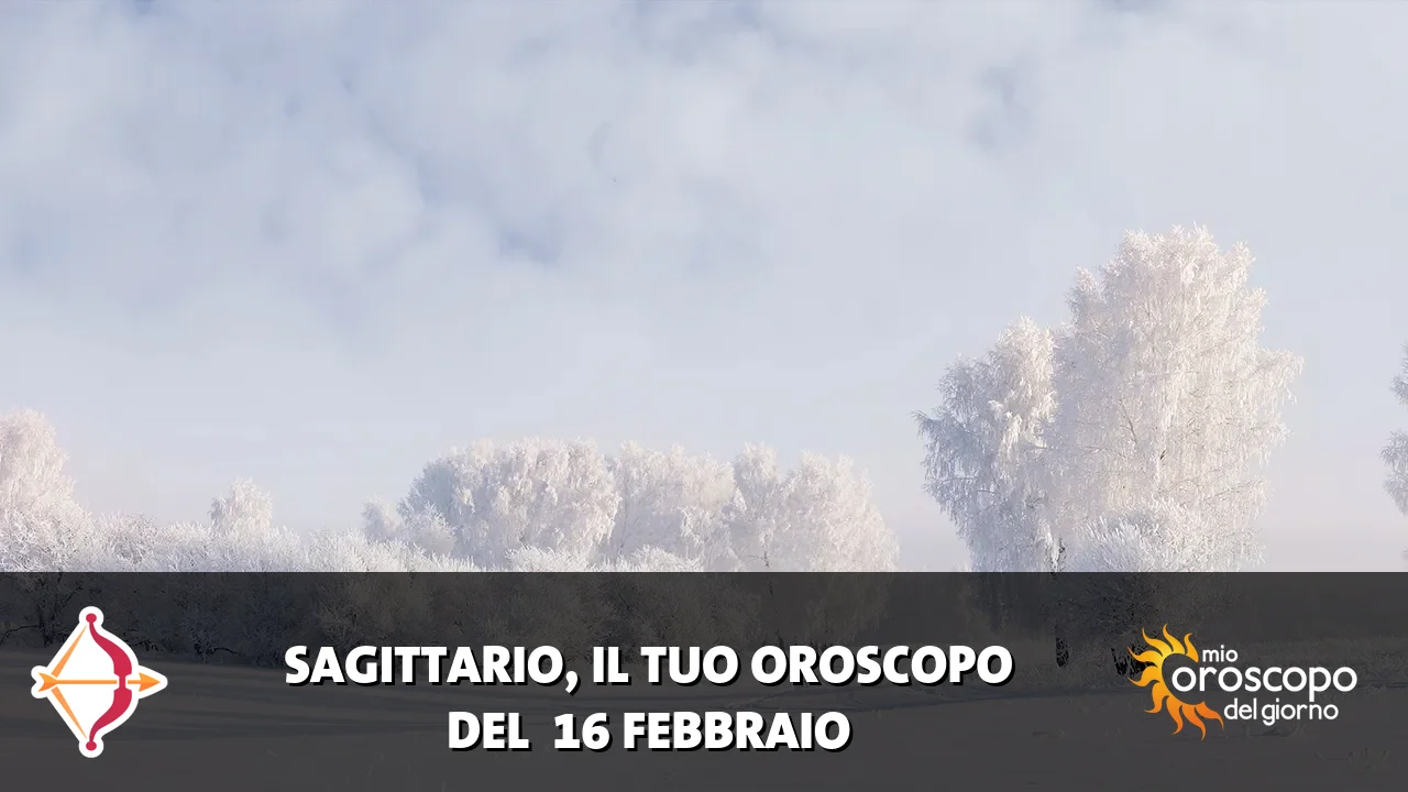 Oroscopo del Sagittario du lunedì 16 febbraio 2026