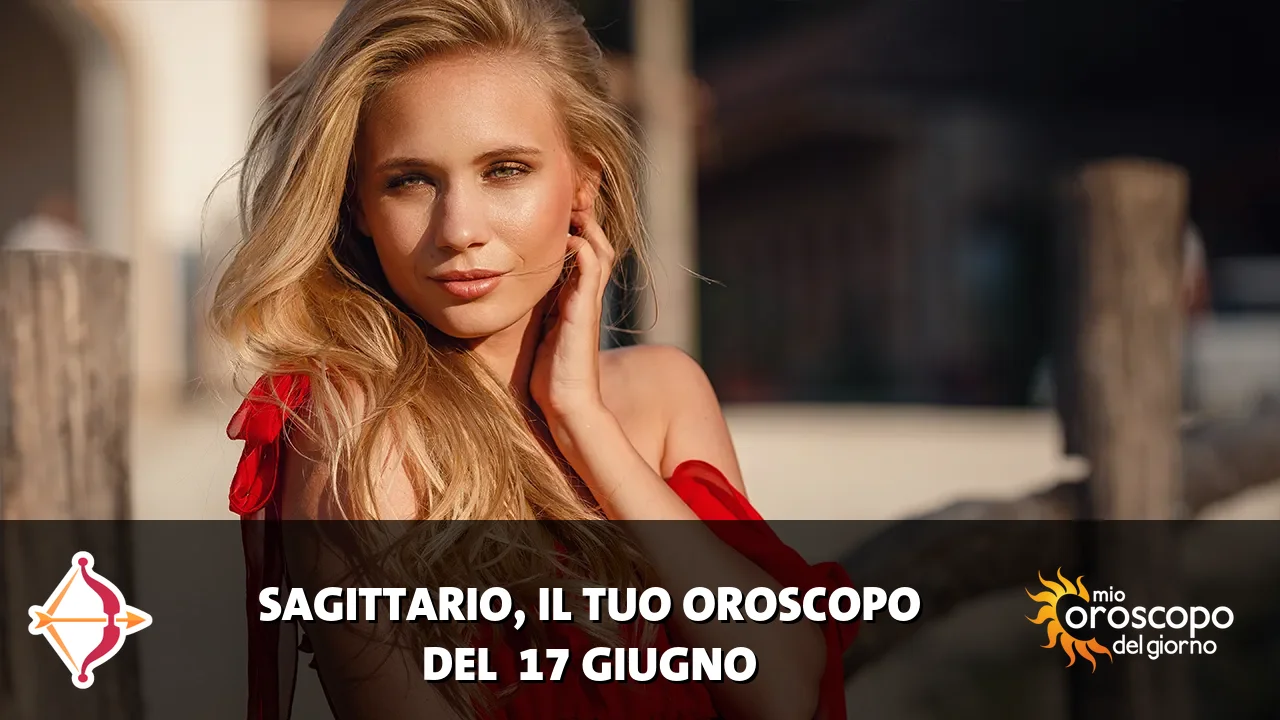 Oroscopo del Sagittario du mercoledì 17 giugno 2026