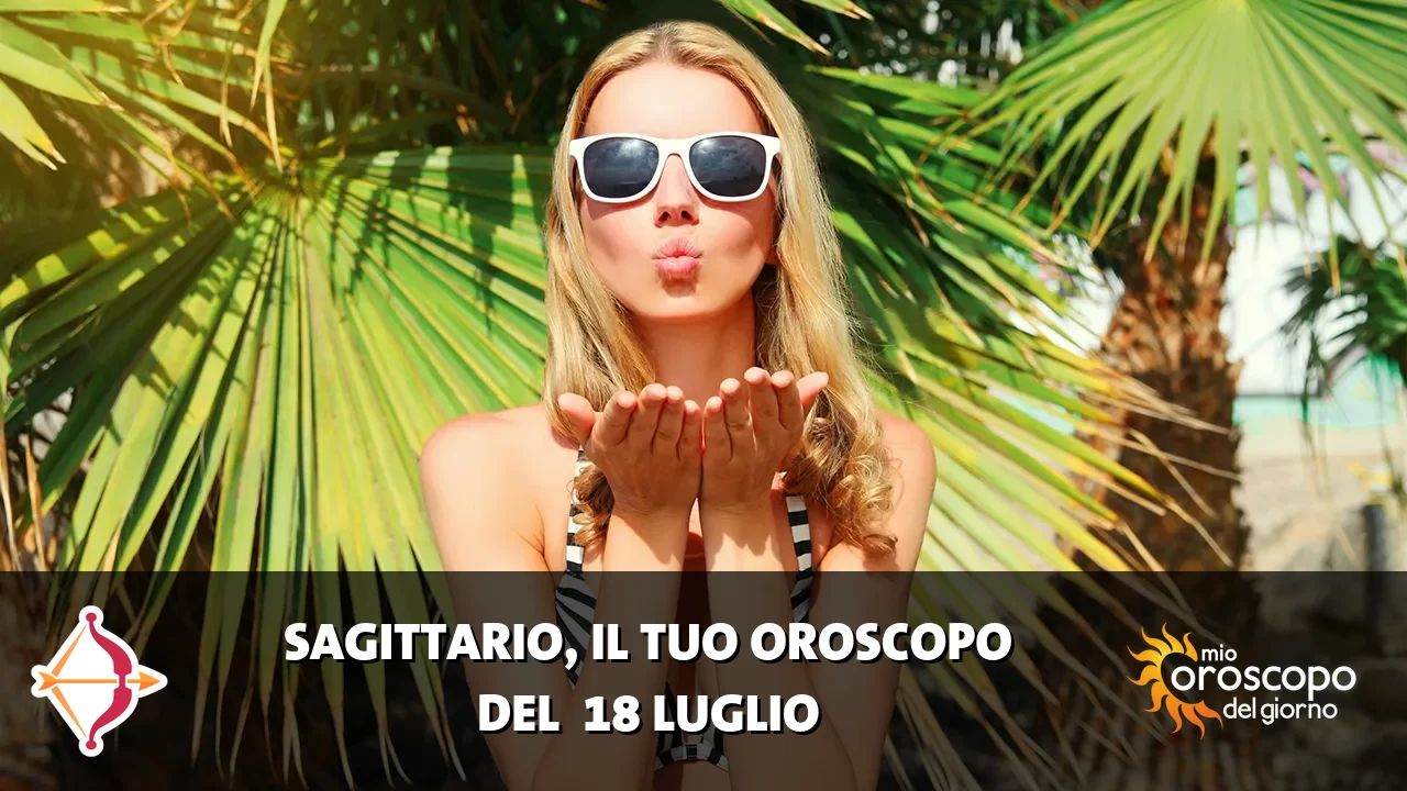 Oroscopo del Sagittario du sabato 18 luglio 2026