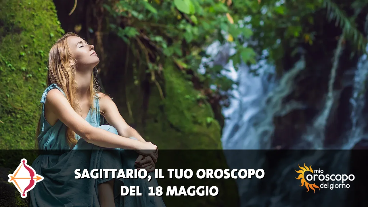Oroscopo del Sagittario du lunedì 18 maggio 2026