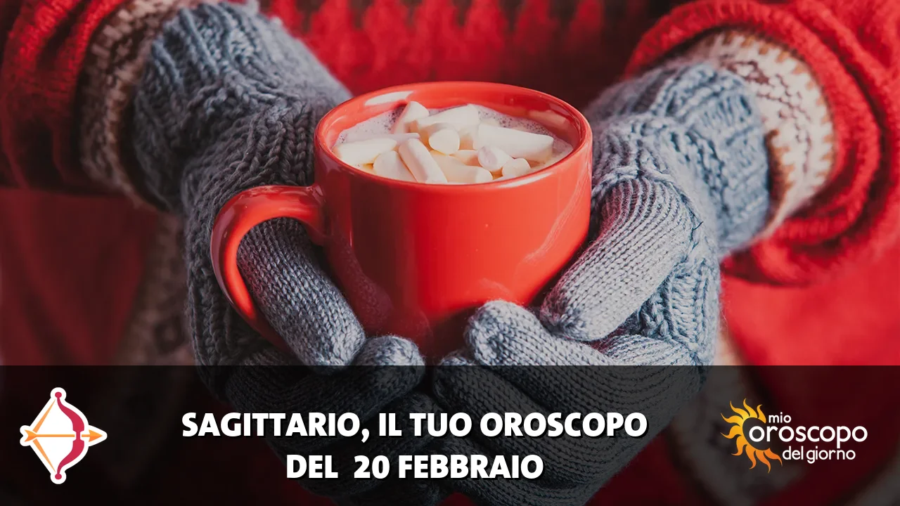 Oroscopo del Sagittario du venerdì 20 febbraio 2026
