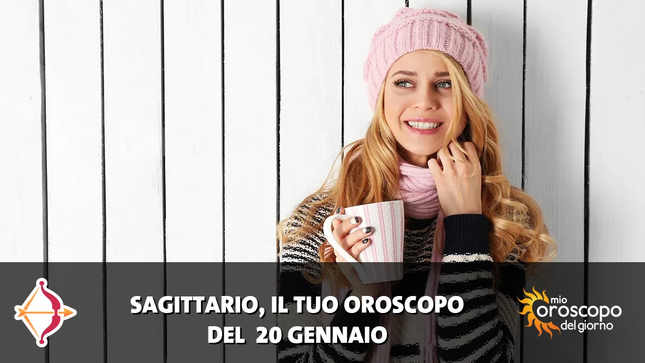 Oroscopo del Sagittario du martedì 20 gennaio 2026
