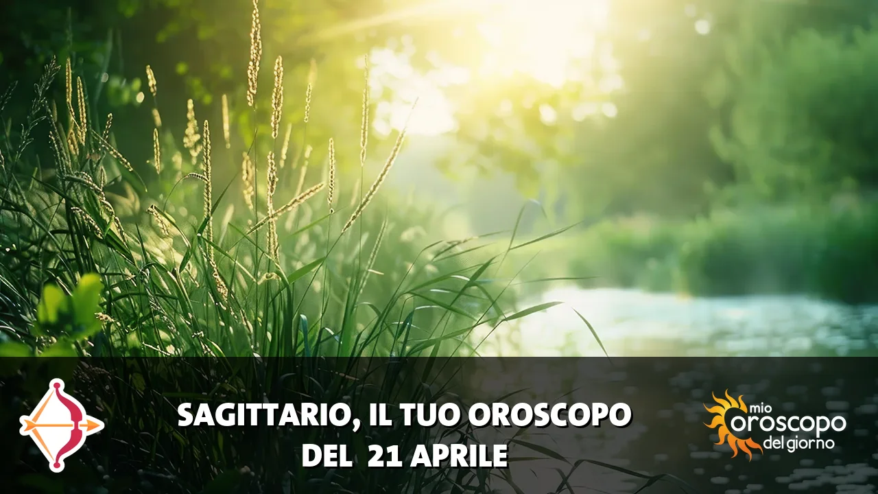 Oroscopo del Sagittario du martedì 21 aprile 2026