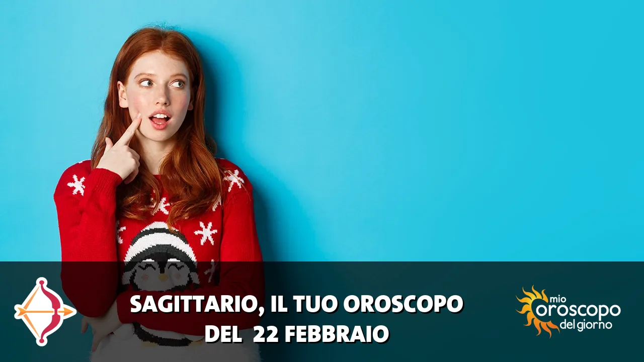 Oroscopo del Sagittario du domenica 22 febbraio 2026