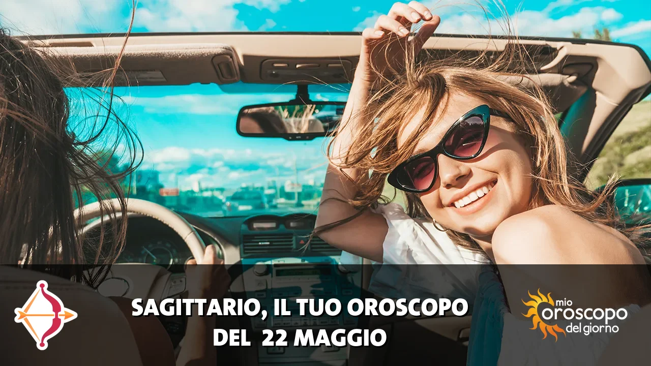 Oroscopo del Sagittario du venerdì 22 maggio 2026