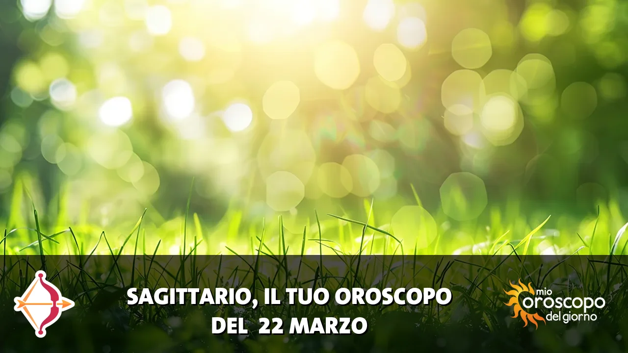 Oroscopo del Sagittario du domenica 22 marzo 2026