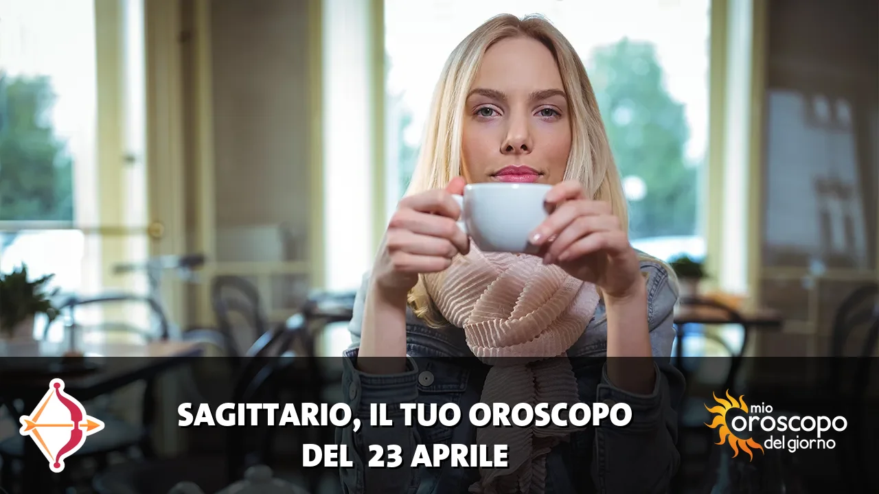 Oroscopo del Sagittario du giovedì 23 aprile 2026