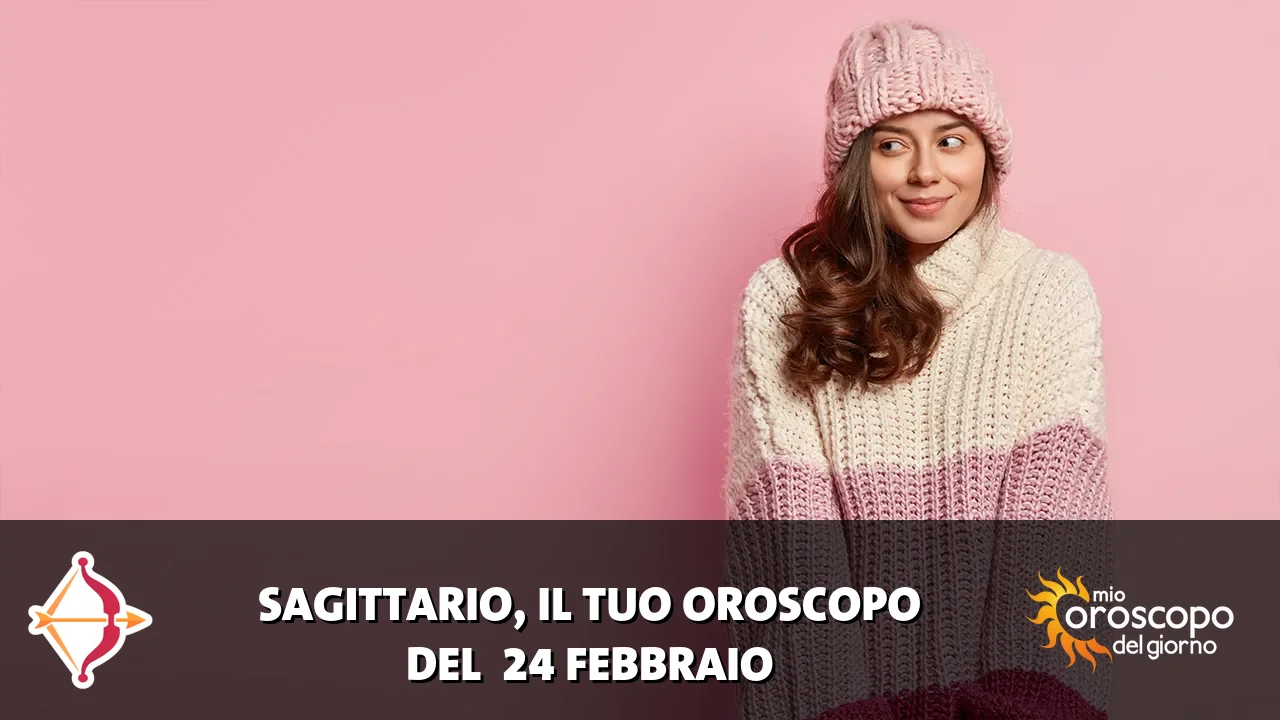 Oroscopo del Sagittario du martedì 24 febbraio 2026
