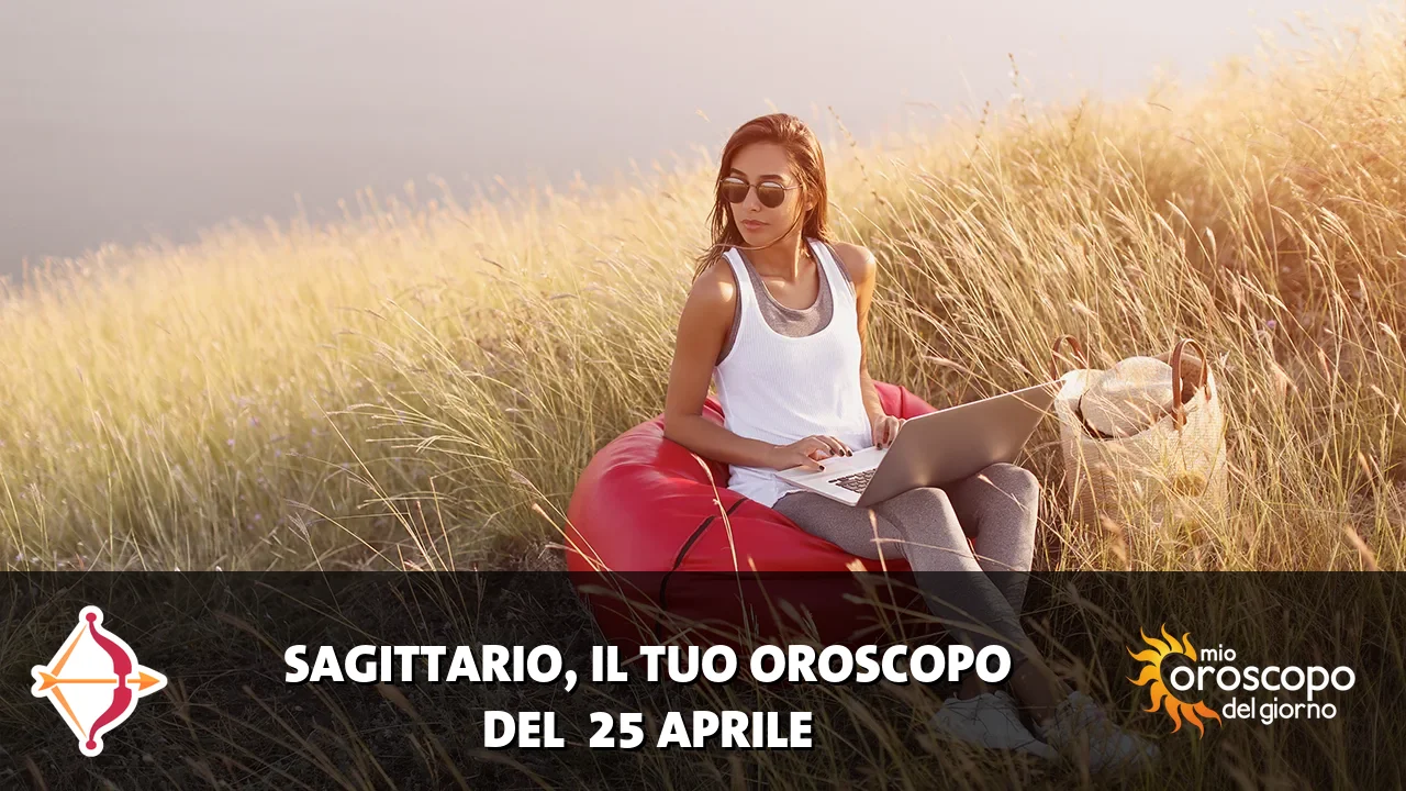 Oroscopo del Sagittario du sabato 25 aprile 2026