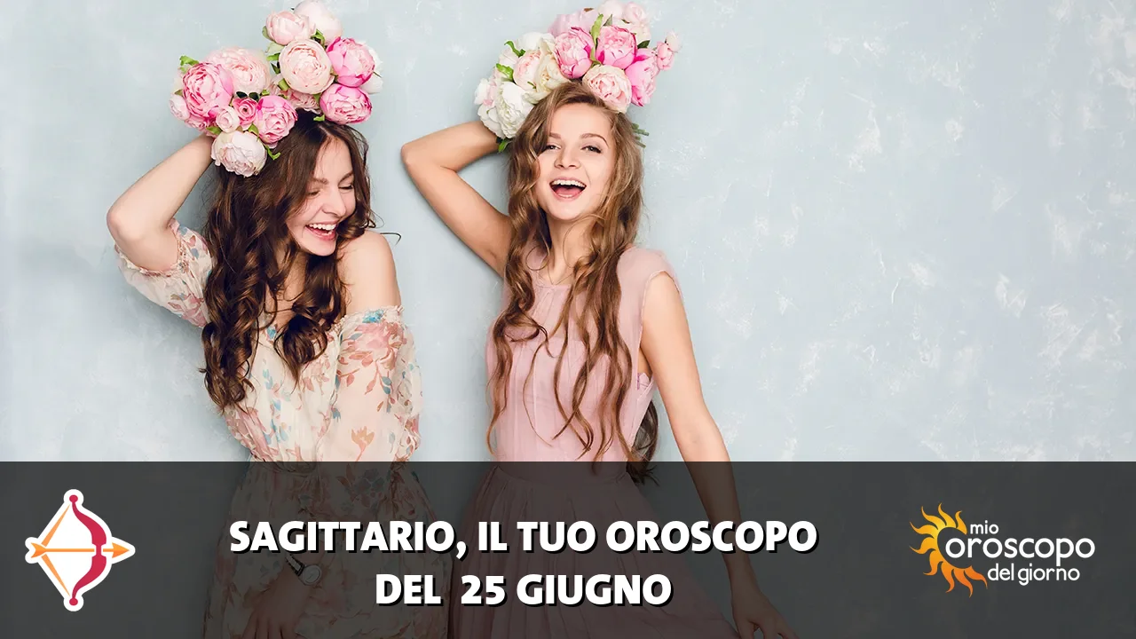 Oroscopo del Sagittario du giovedì 25 giugno 2026