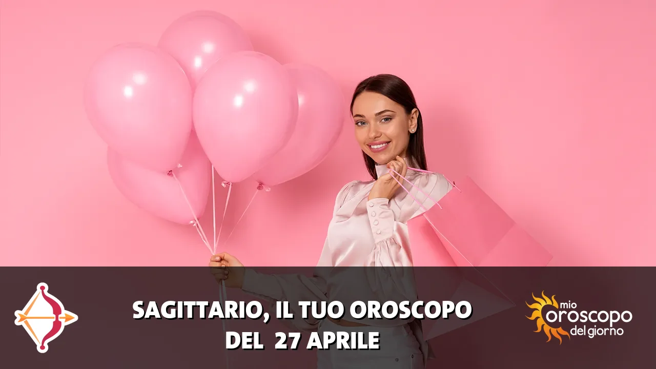 Oroscopo del Sagittario du lunedì 27 aprile 2026