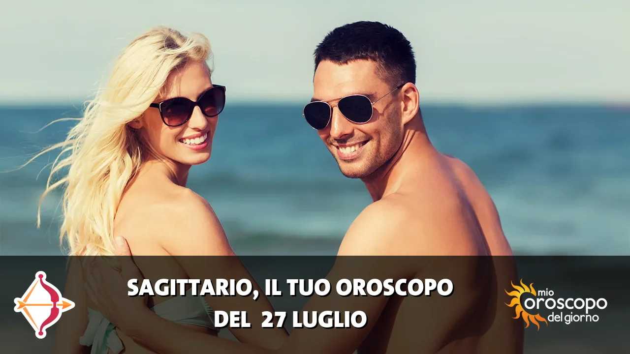 Oroscopo del Sagittario du lunedì 27 luglio 2026