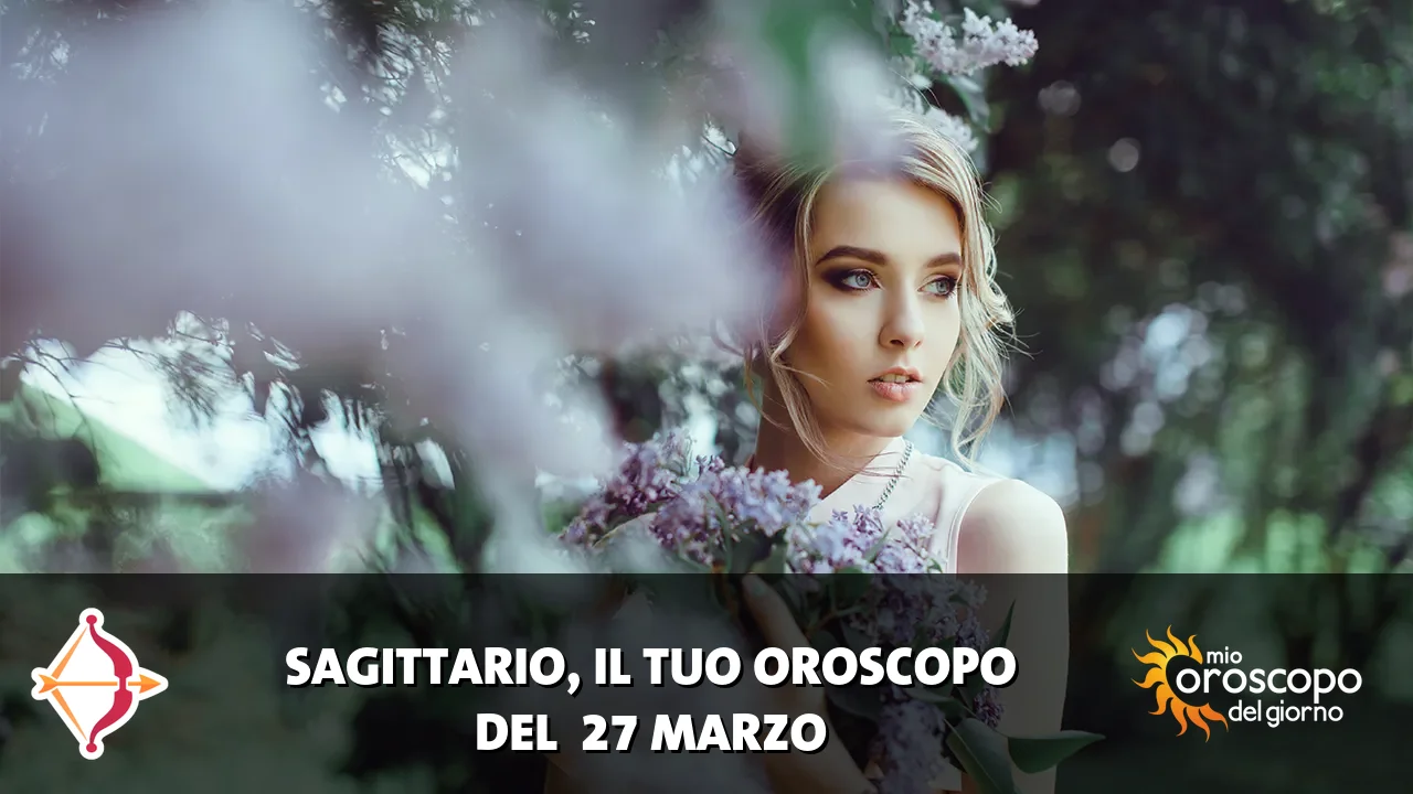 Oroscopo del Sagittario du venerdì 27 marzo 2026