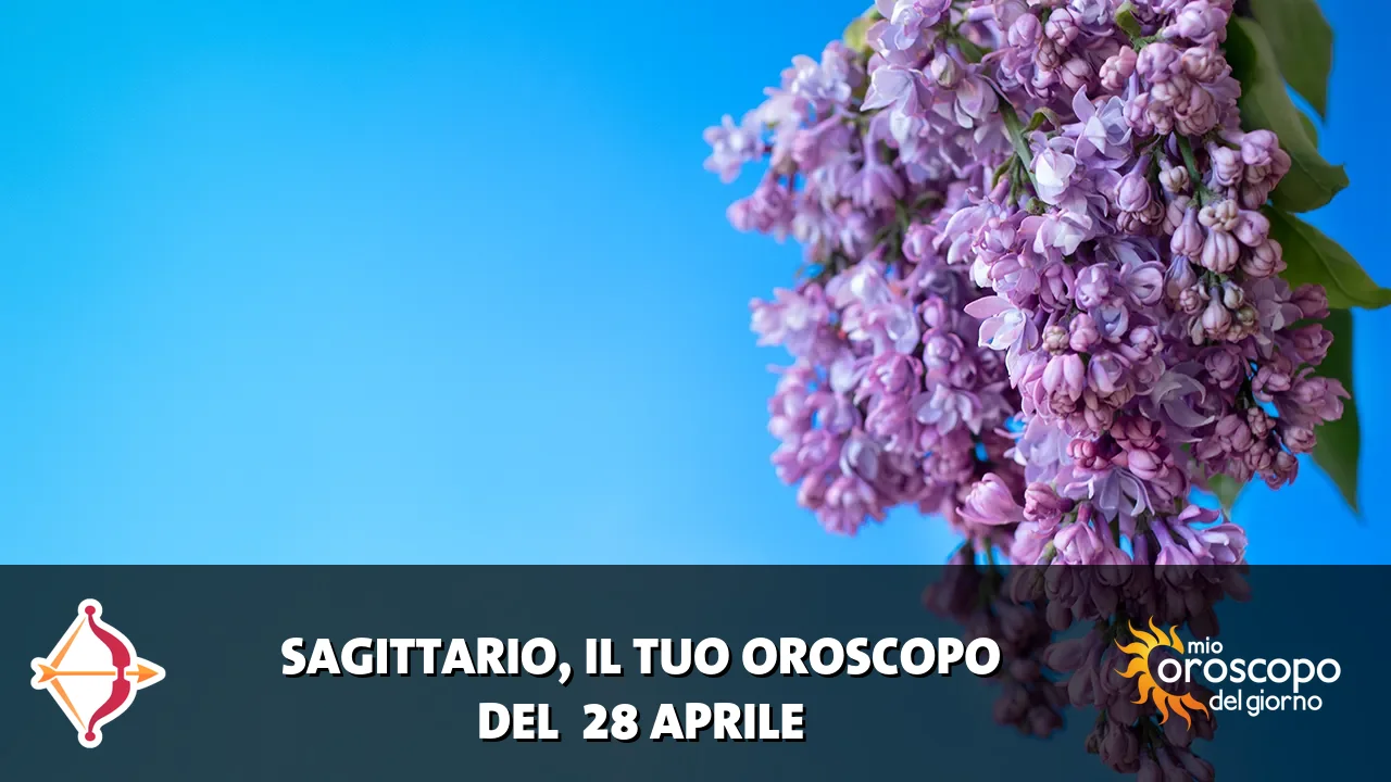 Oroscopo del Sagittario du martedì 28 aprile 2026