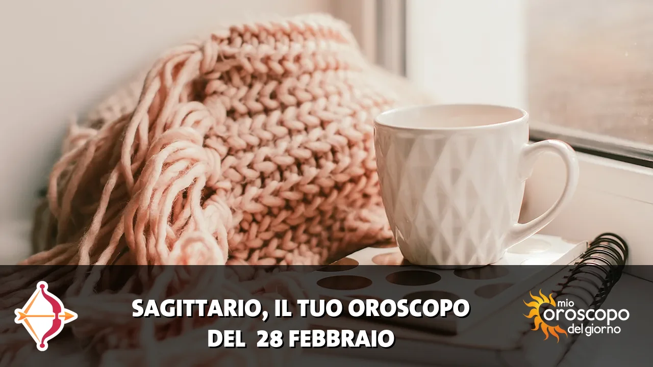 Oroscopo del Sagittario du sabato 28 febbraio 2026
