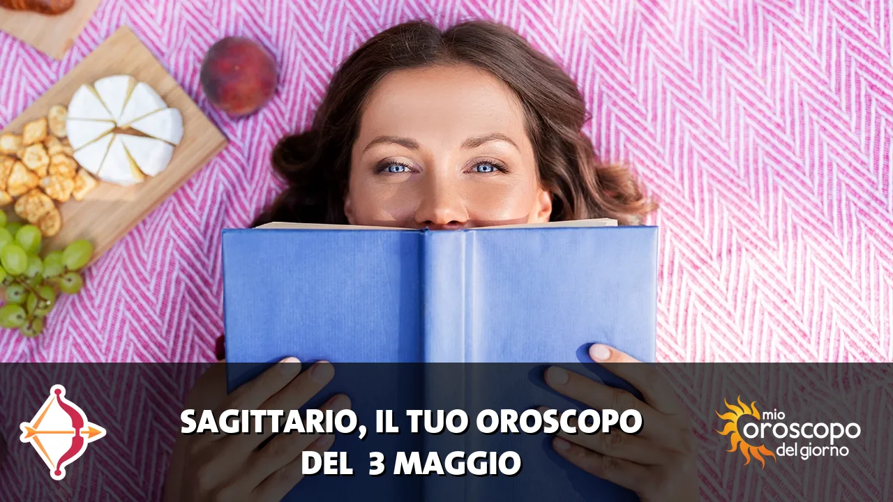 Oroscopo del Sagittario du domenica 3 maggio 2026