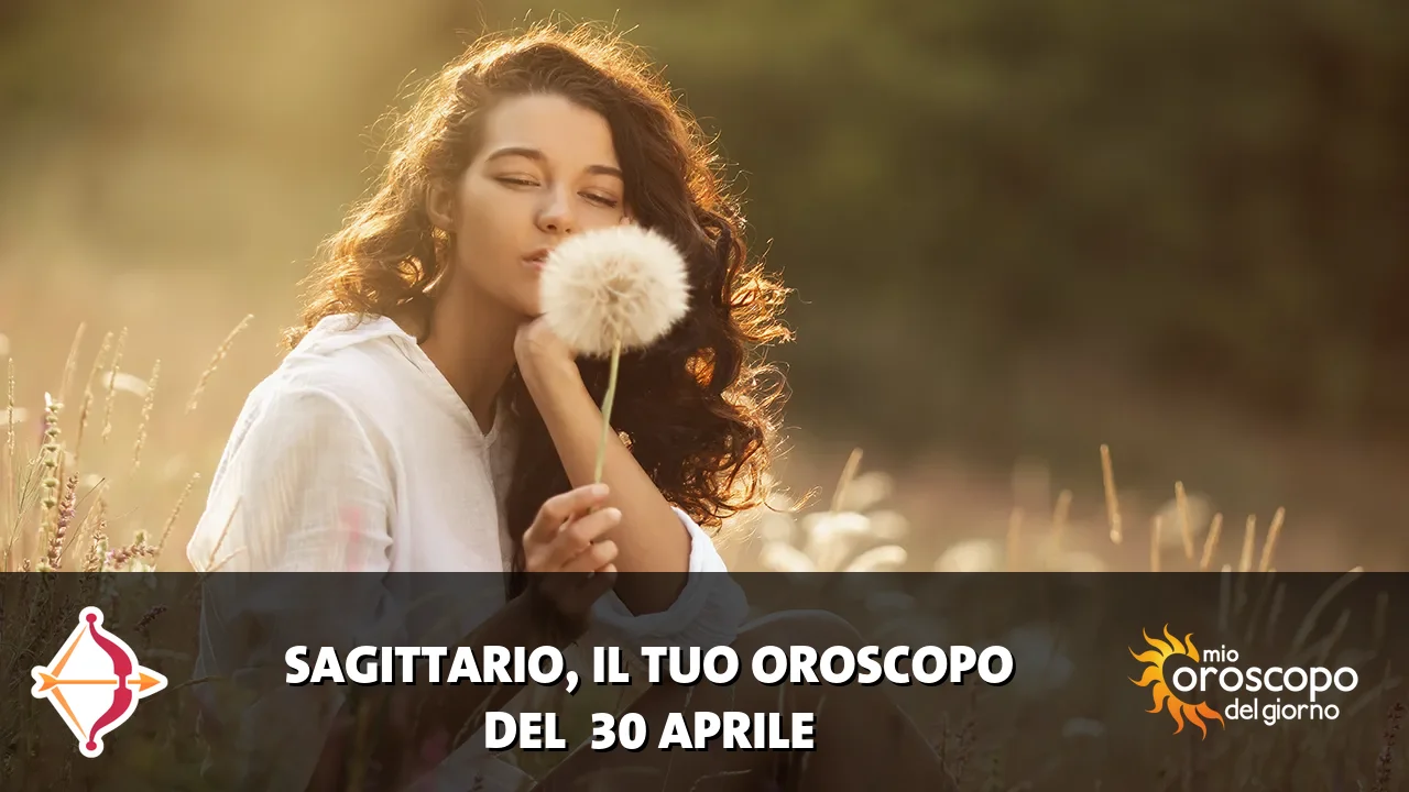 Oroscopo del Sagittario du giovedì 30 aprile 2026