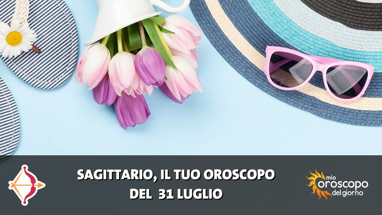 Oroscopo del Sagittario du venerdì 31 luglio 2026