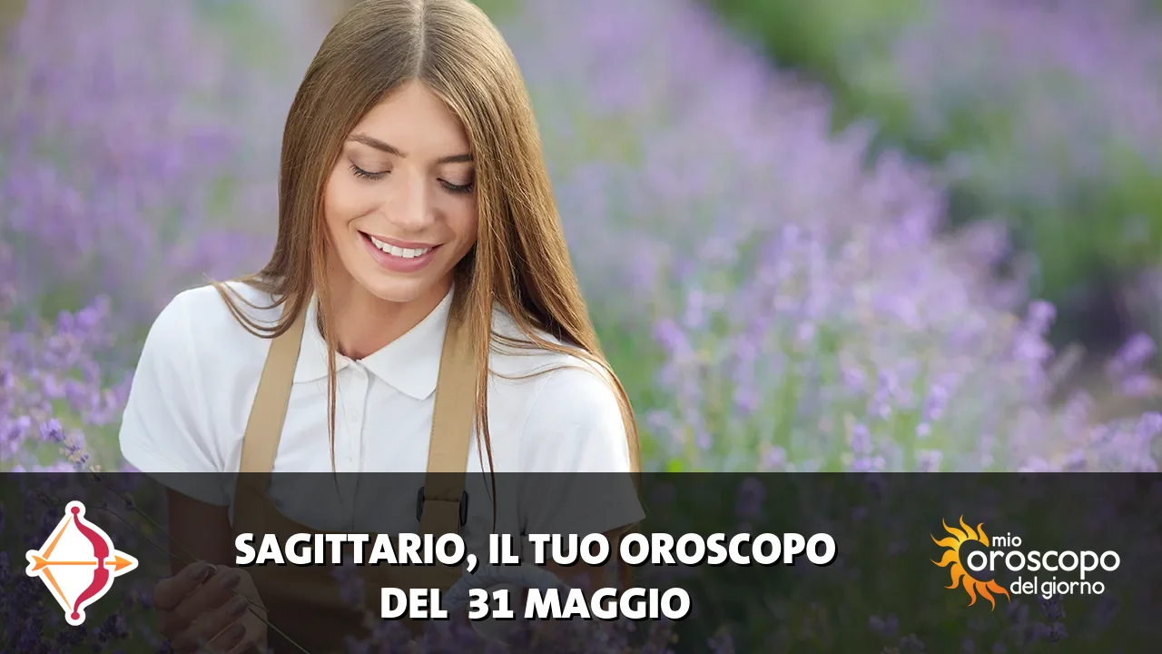 Oroscopo del Sagittario du domenica 31 maggio 2026