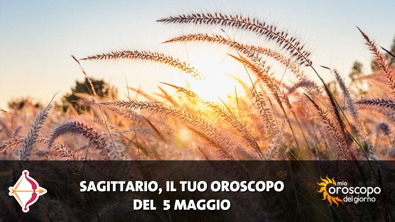 Oroscopo del Sagittario du martedì 5 maggio 2026