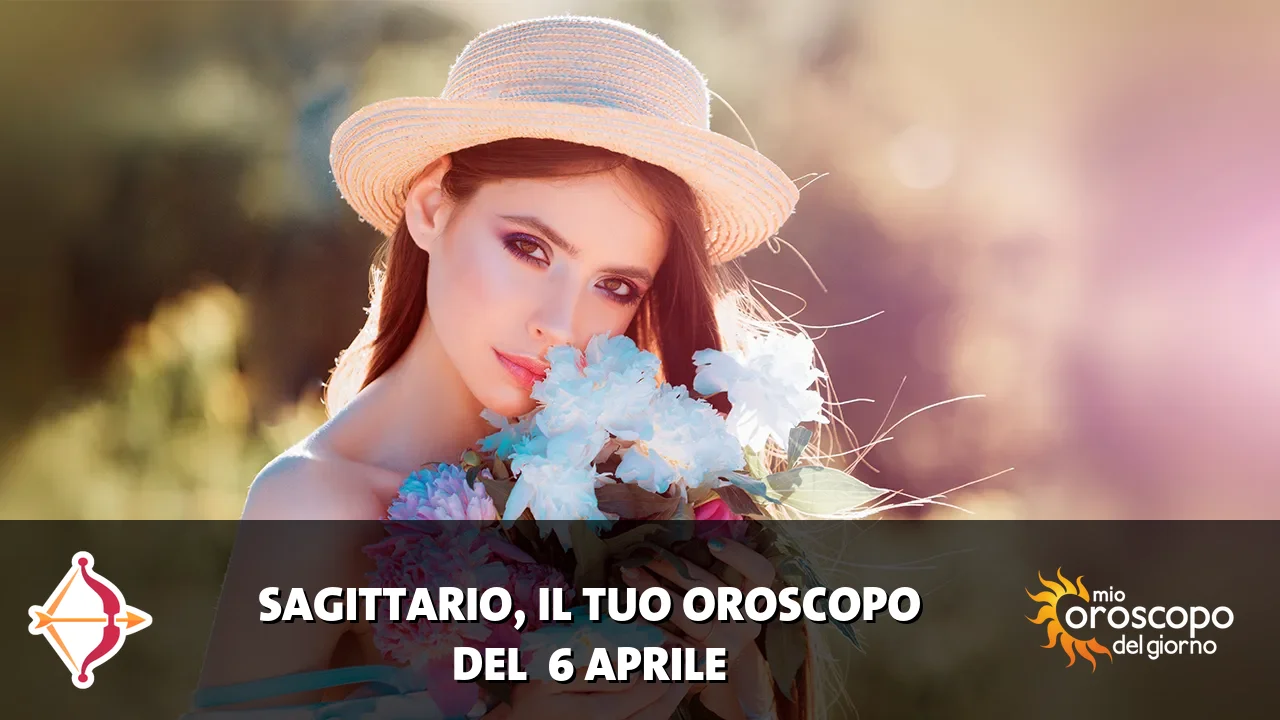 Oroscopo del Sagittario du lunedì 6 aprile 2026