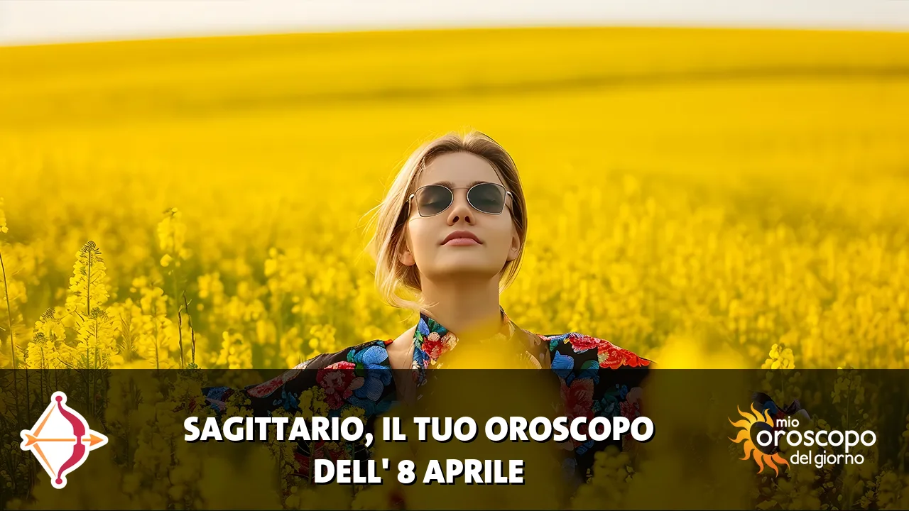 Oroscopo del Sagittario du mercoledì 8 aprile 2026