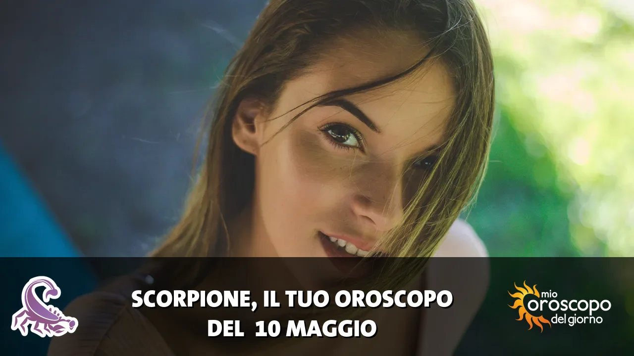 Oroscopo dello Scorpione du domenica 10 maggio 2026