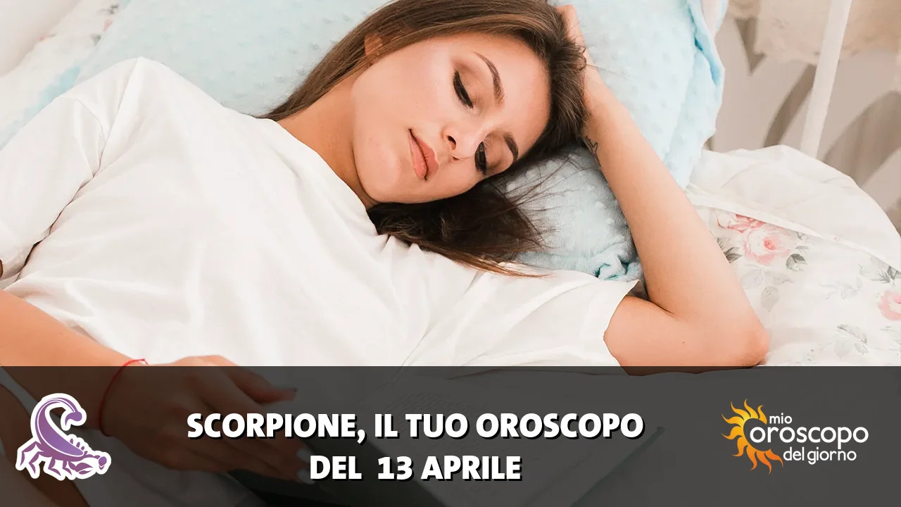 Oroscopo dello Scorpione du lunedì 13 aprile 2026