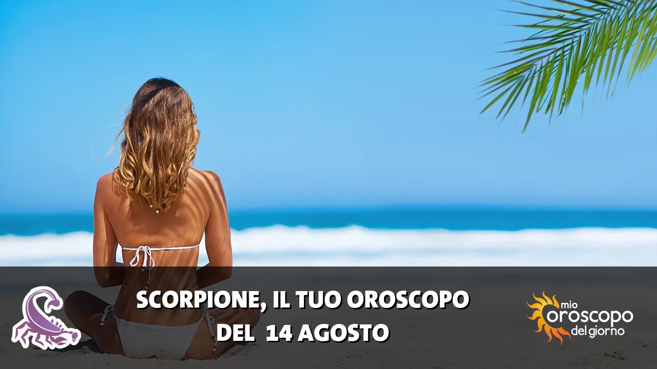 Oroscopo dello Scorpione du venerdì 14 agosto 2026