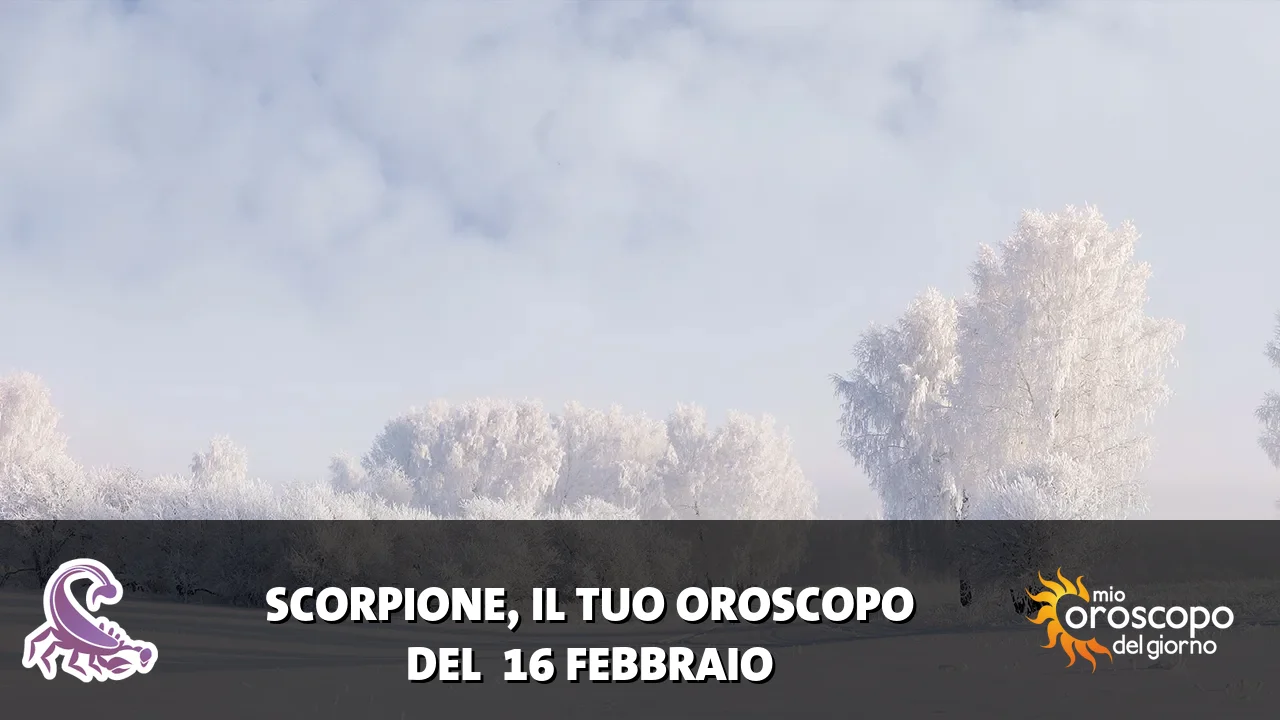 Oroscopo dello Scorpione du lunedì 16 febbraio 2026