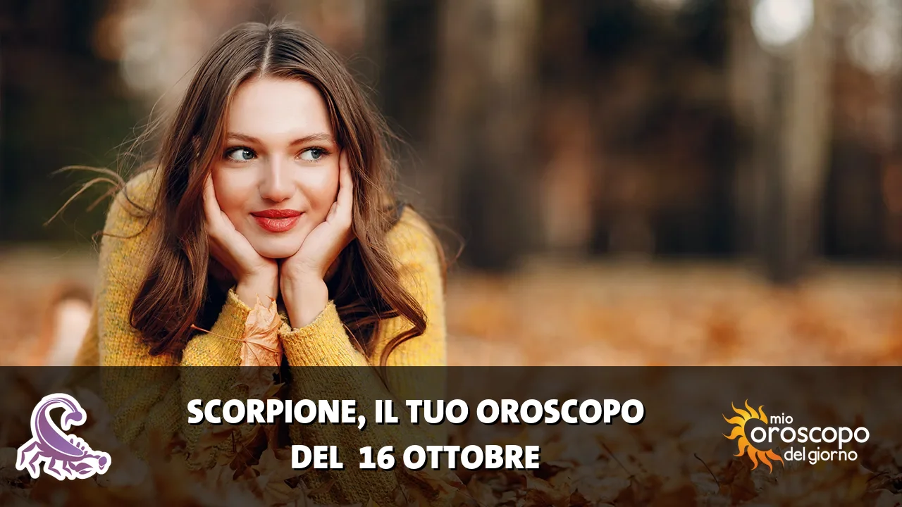 Oroscopo dello Scorpione du venerdì 16 ottobre 2026