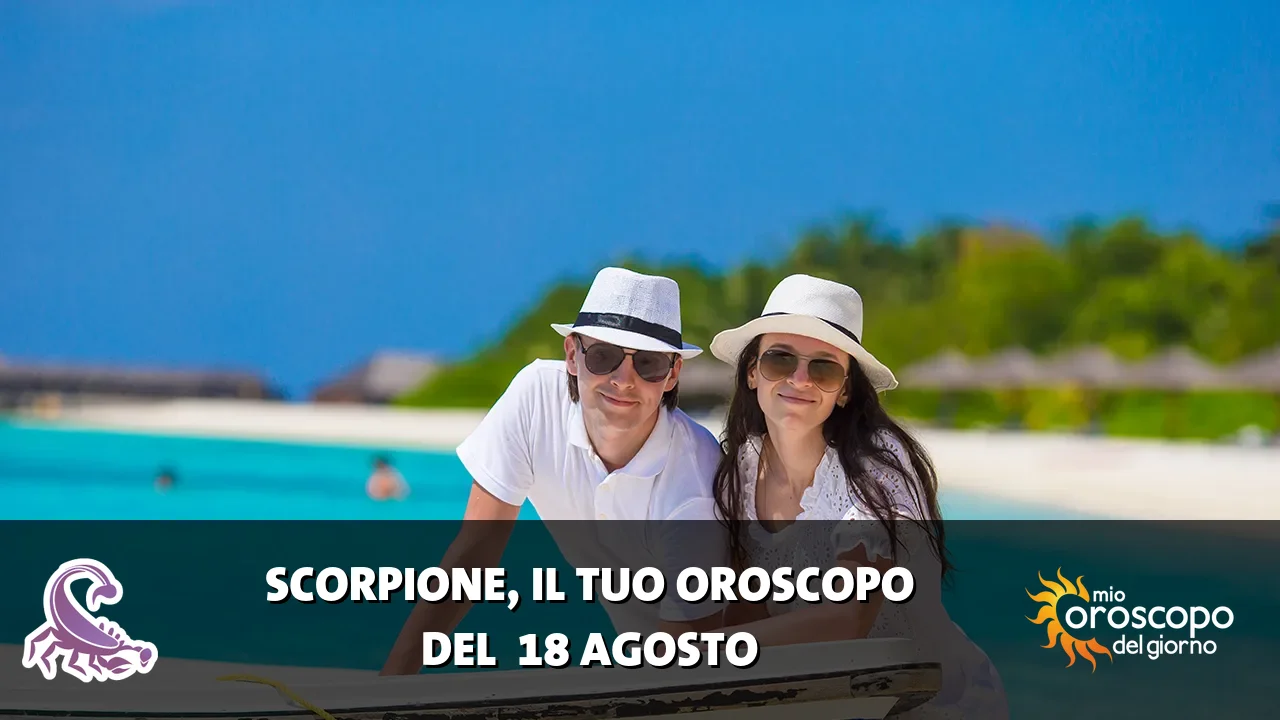 Oroscopo dello Scorpione du martedì 18 agosto 2026