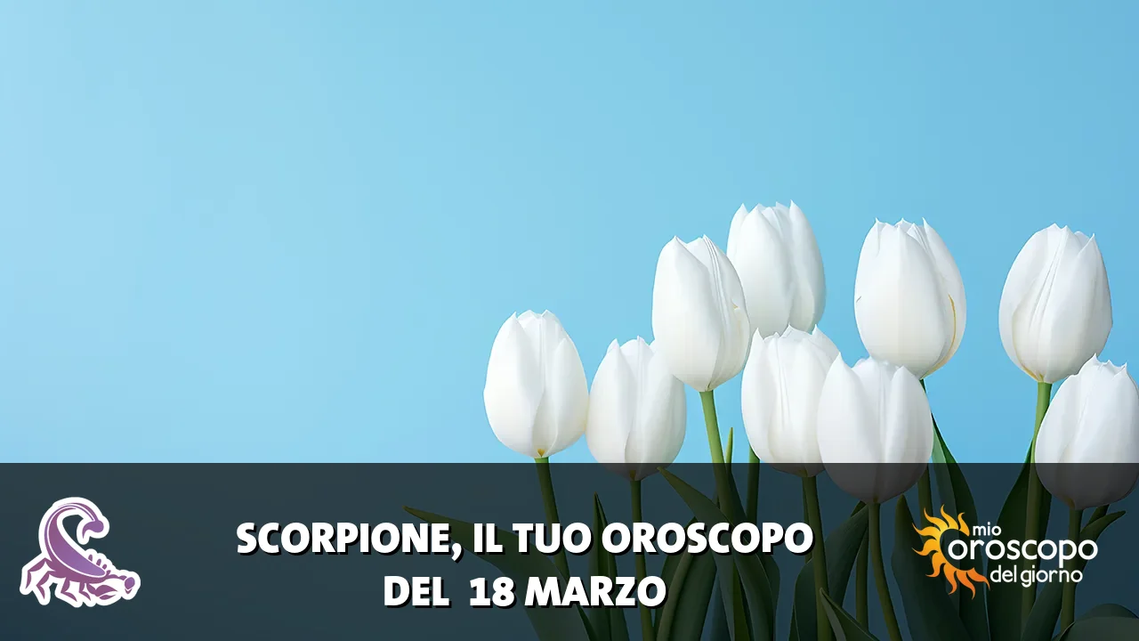 Oroscopo dello Scorpione du mercoledì 18 marzo 2026