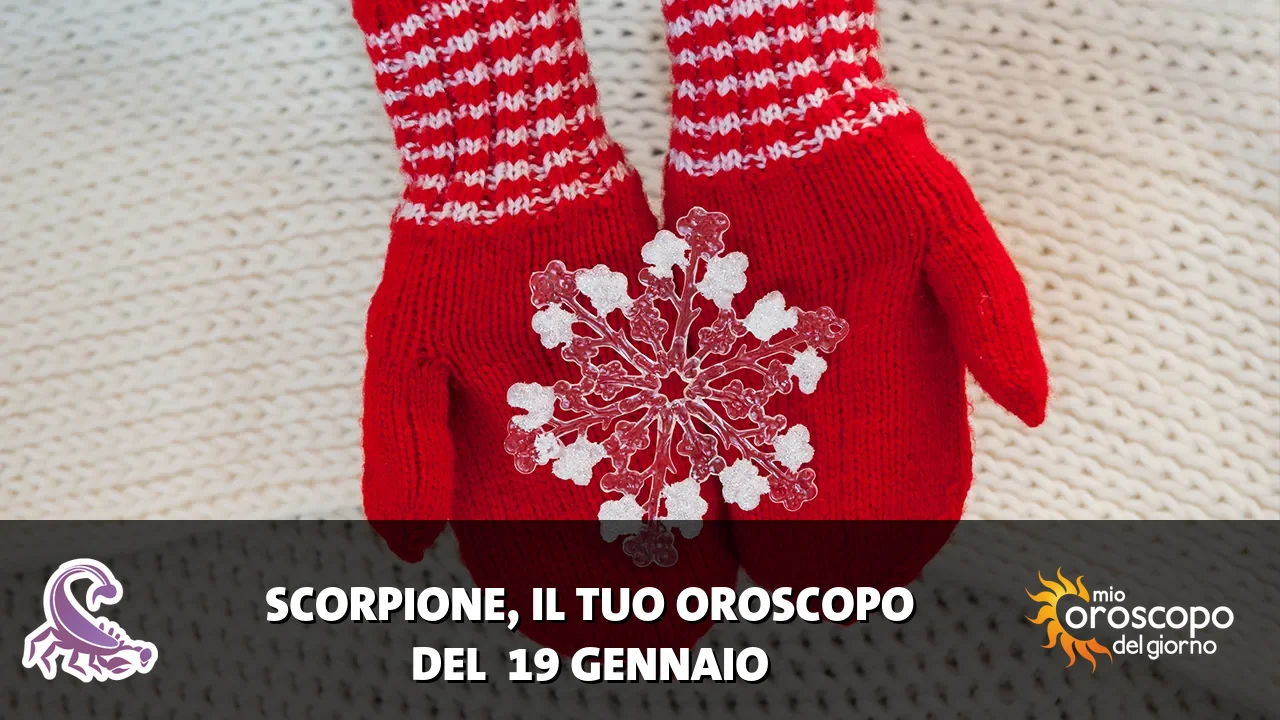 Oroscopo dello Scorpione du lunedì 19 gennaio 2026