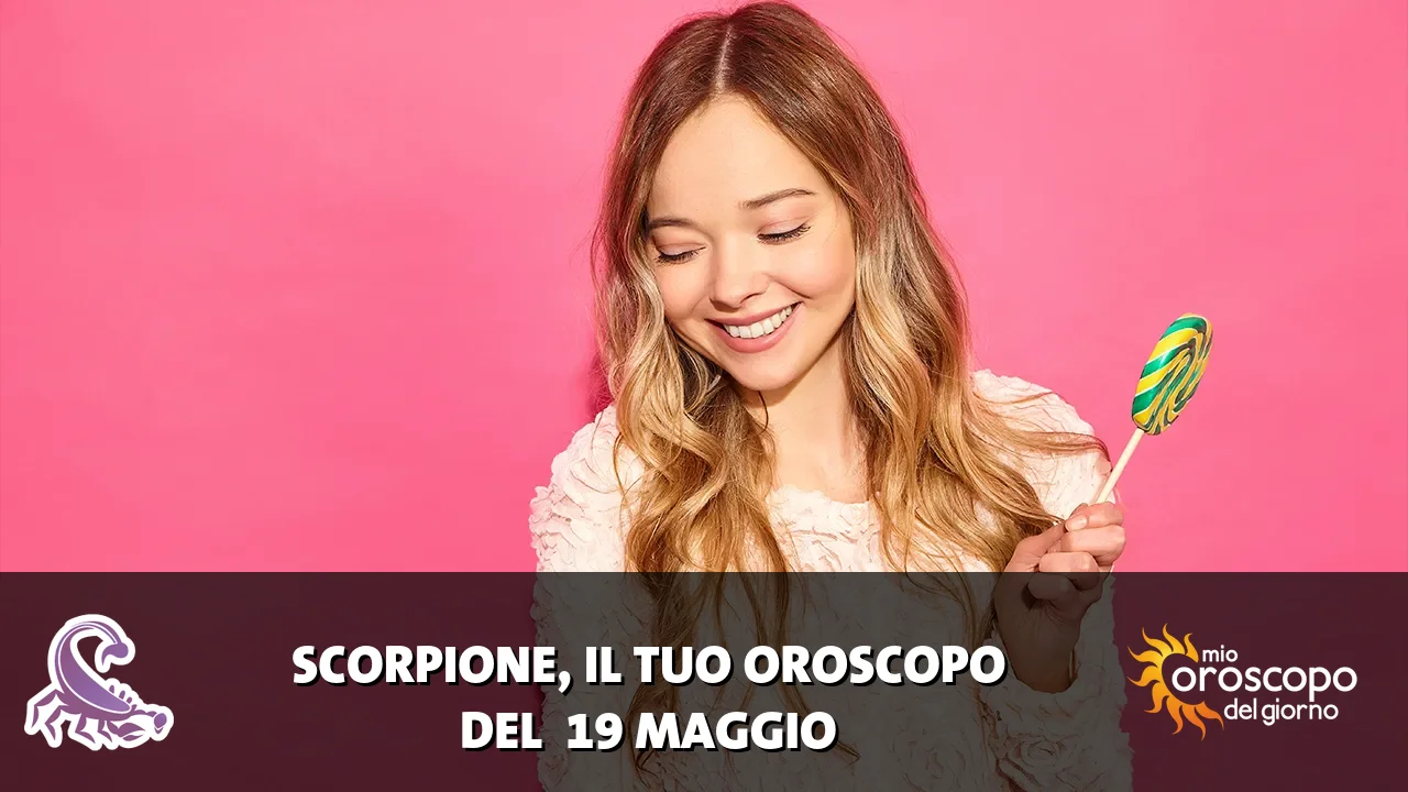 Oroscopo dello Scorpione du martedì 19 maggio 2026