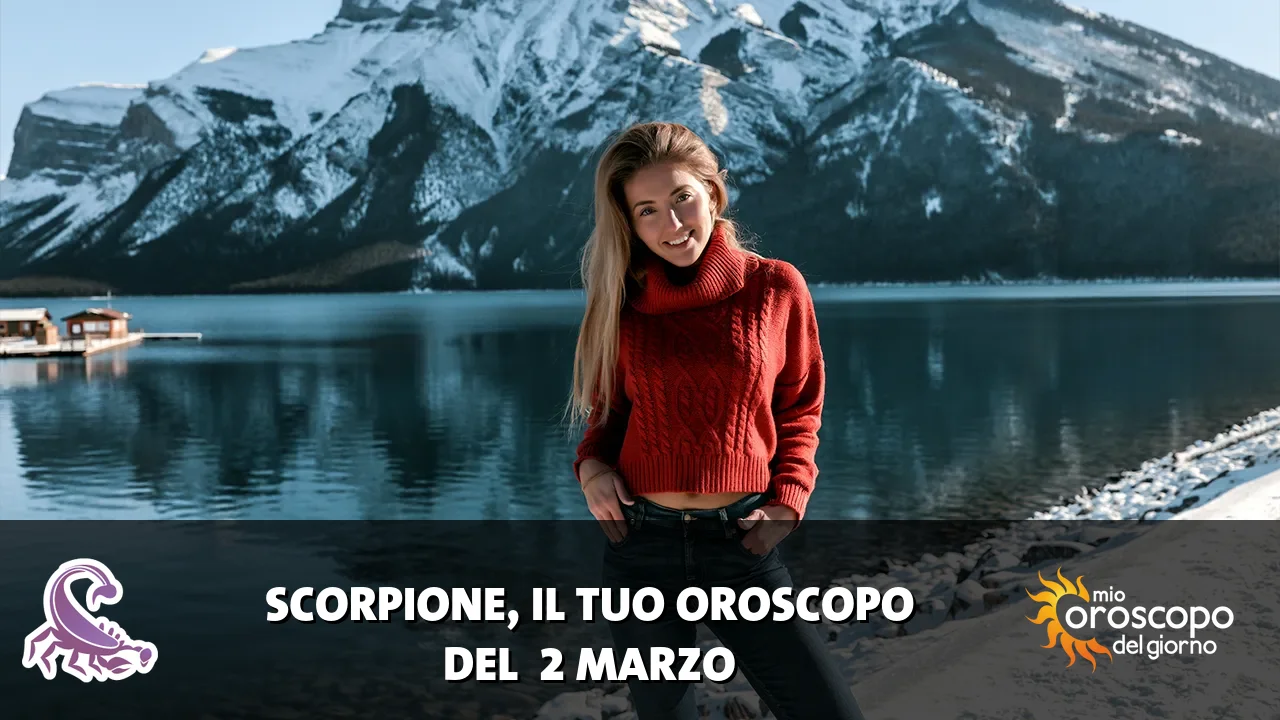 Oroscopo dello Scorpione du lunedì 2 marzo 2026