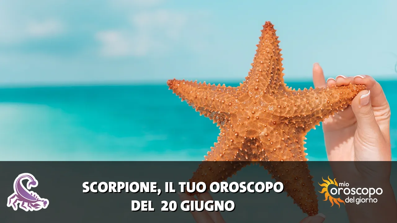 Oroscopo dello Scorpione du sabato 20 giugno 2026