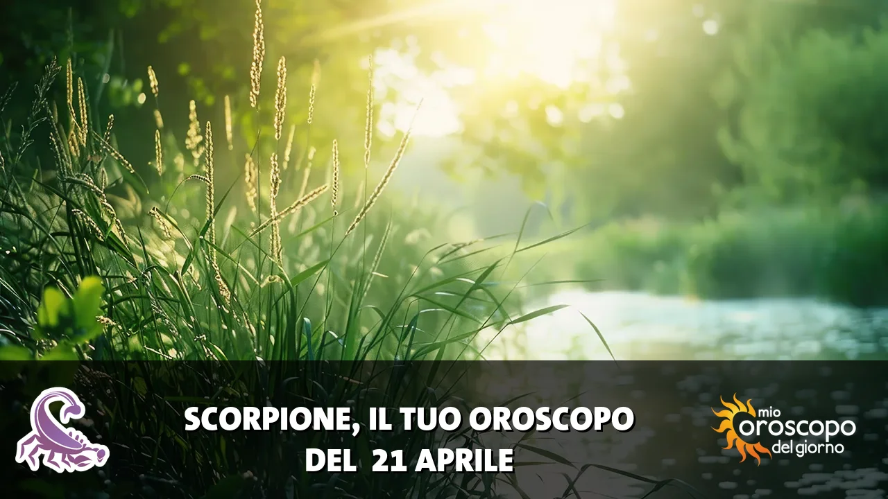 Oroscopo dello Scorpione du martedì 21 aprile 2026