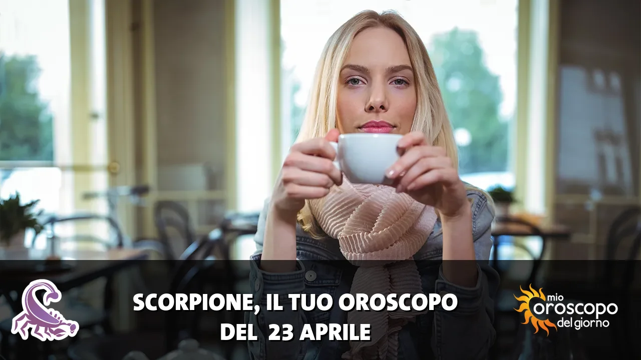 Oroscopo dello Scorpione du giovedì 23 aprile 2026