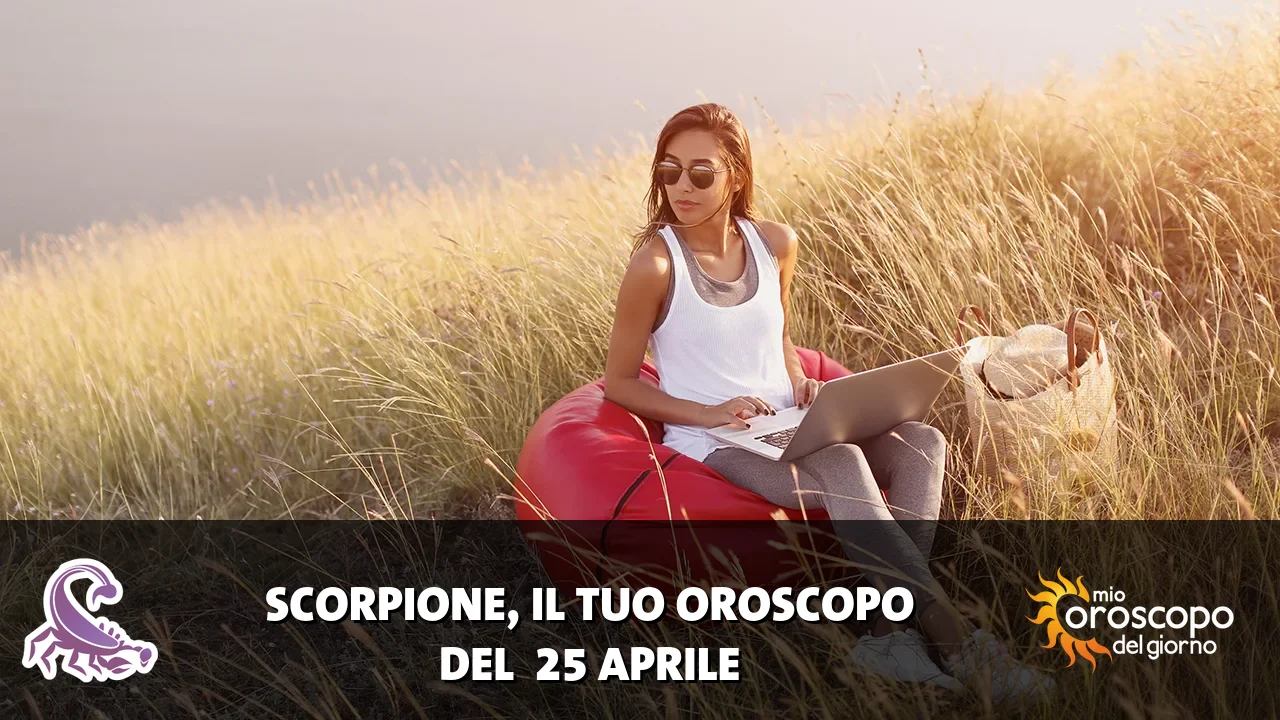 Oroscopo dello Scorpione du sabato 25 aprile 2026
