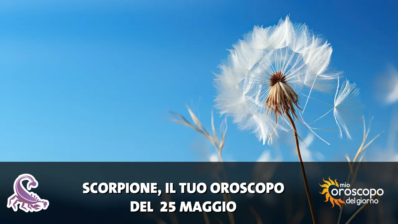 Oroscopo dello Scorpione du lunedì 25 maggio 2026