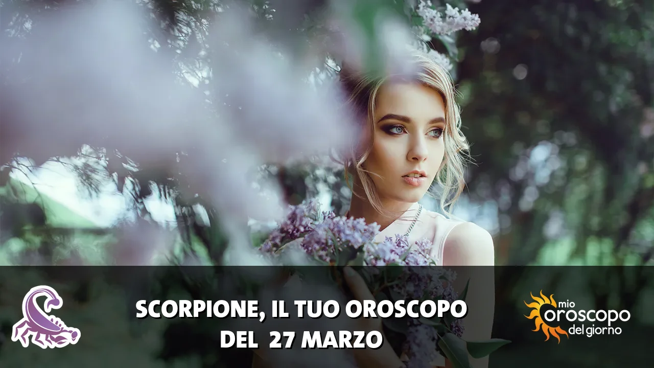 Oroscopo dello Scorpione du venerdì 27 marzo 2026