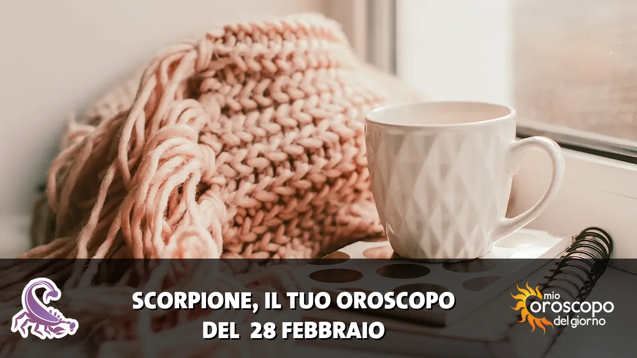 Oroscopo dello Scorpione du sabato 28 febbraio 2026