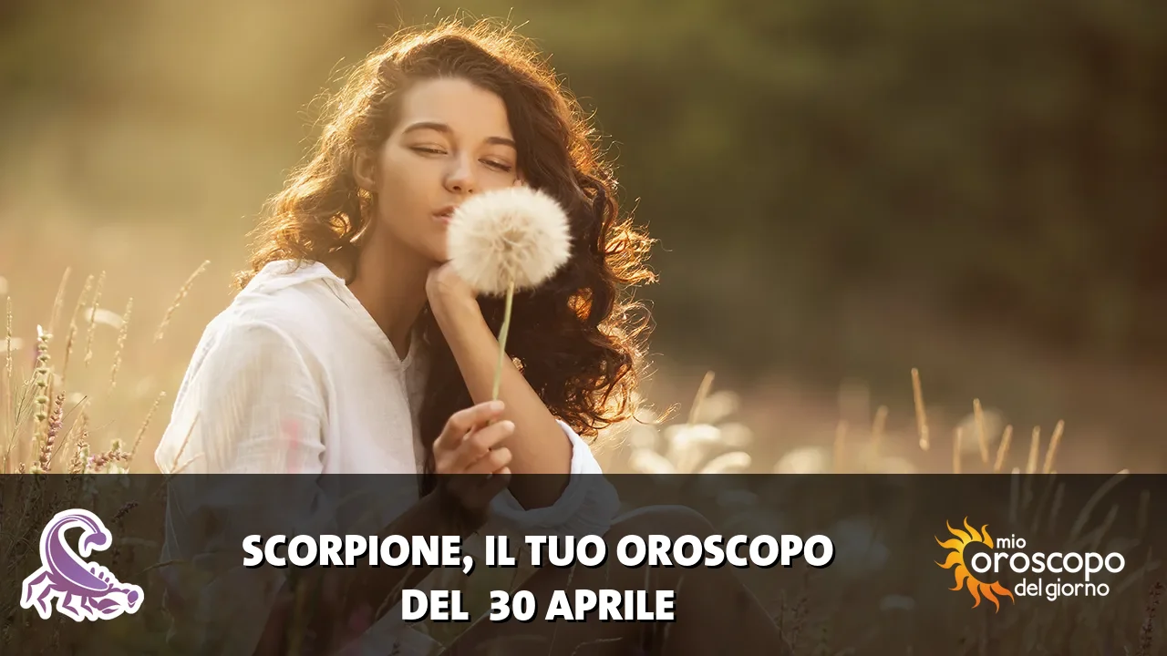 Oroscopo dello Scorpione du giovedì 30 aprile 2026