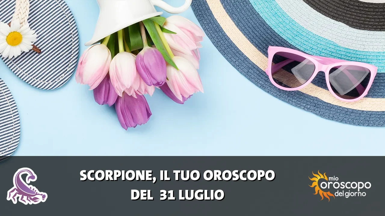 Oroscopo dello Scorpione du venerdì 31 luglio 2026