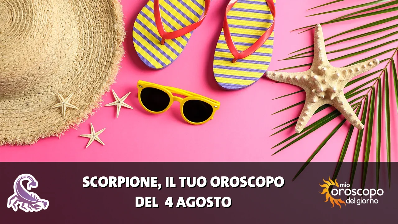 Oroscopo dello Scorpione du martedì 4 agosto 2026